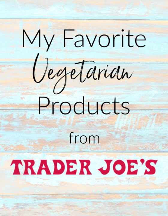 My Favorite Vegetarian Products from Trader Joe’s